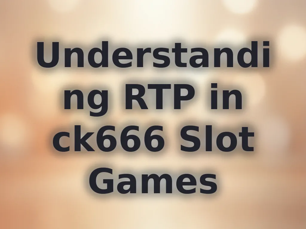 Understanding RTP in ck666 Slot Games